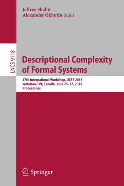 Descriptional Complexity of Formal Systems: 17th International Workshop, DCFS 2015, Waterloo, ON, Canada, June 25-27, 2015. Proceedings