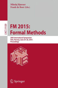 Title: FM 2015: Formal Methods: 20th International Symposium, Oslo, Norway, June 24-26, 2015, Proceedings, Author: Nikolaj Bjørner