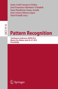 Title: Pattern Recognition: 7th Mexican Conference, MCPR 2015, Mexico City, Mexico, June 24-27, 2015, Proceedings, Author: Jesús Ariel Carrasco-Ochoa