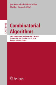 Title: Combinatorial Algorithms: 25th International Workshop, IWOCA 2014, Duluth, MN, USA, October 15-17, 2014, Revised Selected Papers, Author: Kratochvíl Jan