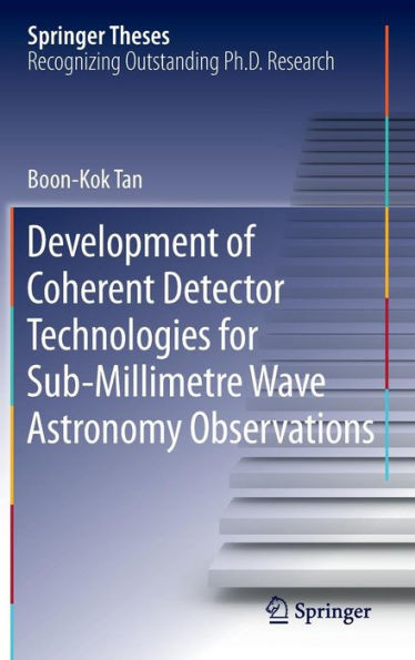 Development of Coherent Detector Technologies for Sub-Millimetre Wave Astronomy Observations
