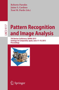 Title: Pattern Recognition and Image Analysis: 7th Iberian Conference, IbPRIA 2015, Santiago de Compostela, Spain, June 17-19, 2015, Proceedings, Author: Roberto Paredes