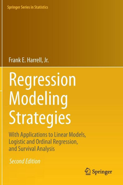 Regression Modeling Strategies: With Applications to Linear Models, Logistic and Ordinal Regression, and Survival Analysis / Edition 2