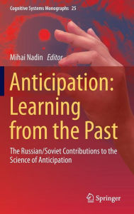 Title: Anticipation: Learning from the Past: The Russian/Soviet Contributions to the Science of Anticipation, Author: Mihai Nadin