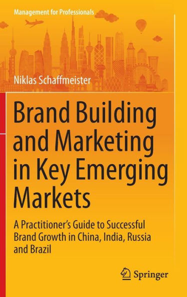 Brand Building and Marketing in Key Emerging Markets: A Practitioner's Guide to Successful Brand Growth in China, India, Russia and Brazil