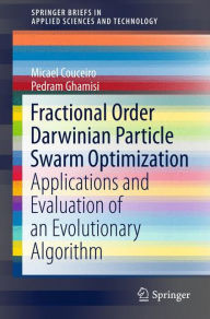 Title: Fractional Order Darwinian Particle Swarm Optimization: Applications and Evaluation of an Evolutionary Algorithm, Author: Micael Couceiro