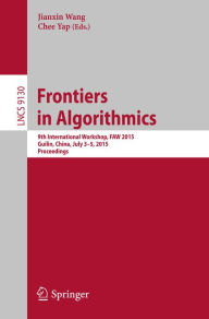 Title: Frontiers in Algorithmics: 9th International Workshop, FAW 2015, Guilin, China, July 3-5, 2015, Proceedings, Author: Jianxin Wang