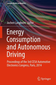 Title: Energy Consumption and Autonomous Driving: Proceedings of the 3rd CESA Automotive Electronics Congress, Paris, 2014, Author: Jochen Langheim