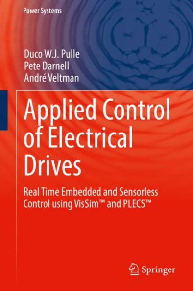 Applied Control of Electrical Drives: Real Time Embedded and Sensorless Control using VisSimT and PLECST