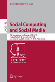 Title: Social Computing and Social Media: 7th International Conference, SCSM 2015, Held as Part of HCI International 2015, Los Angeles, CA, USA, August 2-7, 2015, Proceedings, Author: Gabriele Meiselwitz