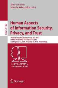 Title: Human Aspects of Information Security, Privacy, and Trust: Third International Conference, HAS 2015, Held as Part of HCI International 2015, Los Angeles, CA, USA, August 2-7, 2015. Proceedings, Author: Theo Tryfonas