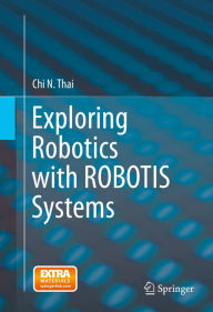 Title: Exploring Robotics with ROBOTIS Systems, Author: Chi N. Thai