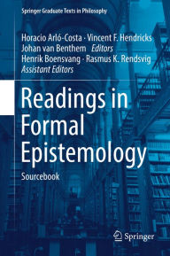Title: Readings in Formal Epistemology: Sourcebook, Author: Horacio Arló-Costa