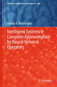 Title: Intelligent Systems II: Complete Approximation by Neural Network Operators, Author: George A. Anastassiou