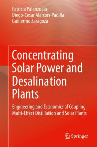 Title: Concentrating Solar Power and Desalination Plants: Engineering and Economics of Coupling Multi-Effect Distillation and Solar Plants, Author: Patricia Palenzuela