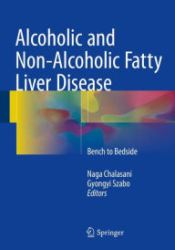 Read full books online for free no download Alcoholic and Non-Alcoholic Fatty Liver Disease: Bench to Bedside 9783319205373 (English Edition) by Naga Chalasani 