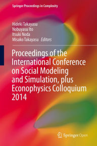 Title: Proceedings of the International Conference on Social Modeling and Simulation, plus Econophysics Colloquium 2014, Author: Hideki Takayasu