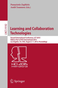 Title: Learning and Collaboration Technologies: Second International Conference, LCT 2015, Held as Part of HCI International 2015, Los Angeles, CA, USA, August 2-7, 2015, Proceedings, Author: Panayiotis Zaphiris