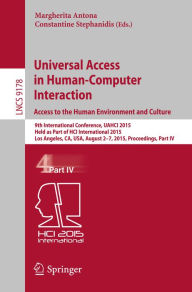 Title: Universal Access in Human-Computer Interaction. Access to the Human Environment and Culture: 9th International Conference, UAHCI 2015, Held as Part of HCI International 2015, Los Angeles, CA, USA, August 2-7, 2015, Proceedings, Part IV, Author: Margherita Antona