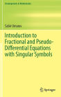 Introduction to Fractional and Pseudo-Differential Equations with Singular Symbols