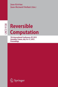 Title: Reversible Computation: 7th International Conference, RC 2015, Grenoble, France, July 16-17, 2015, Proceedings, Author: Jean Krivine