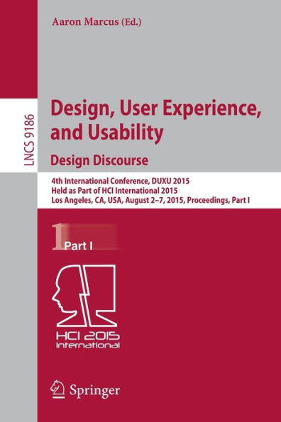 Design, User Experience, and Usability: Design Discourse: 4th International Conference, DUXU 2015, Held as Part of HCI International 2015, Los Angeles, CA, USA, August 2-7, 2015, Proceedings, Part I