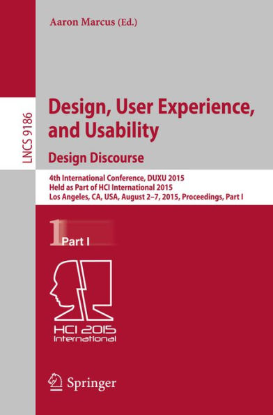 Design, User Experience, and Usability: Design Discourse: 4th International Conference, DUXU 2015, Held as Part of HCI International 2015, Los Angeles, CA, USA, August 2-7, 2015, Proceedings, Part I