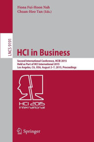 Title: HCI in Business: Second International Conference, HCIB 2015, Held as Part of HCI International 2015, Los Angeles, CA, USA, August 2-7, 2015, Proceedings, Author: Fiona Fui-Hoon Nah