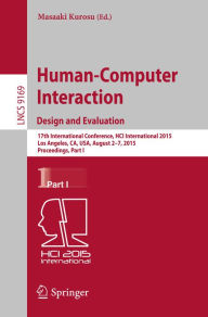 Title: Human-Computer Interaction: Design and Evaluation: 17th International Conference, HCI International 2015, Los Angeles, CA, USA, August 2-7, 2015. Proceedings, Part I, Author: Masaaki Kurosu