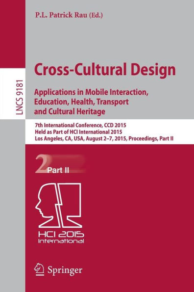 Cross-Cultural Design: Applications in Mobile Interaction, Education, Health, Tarnsport and Cultural Heritage: 7th International Conference, CCD 2015, Held as Part of HCI International 2015, Los Angeles, CA, USA, August 2-7, 2015, Proceedings, Part II