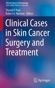 Title: Clinical Cases in Skin Cancer Surgery and Treatment, Author: Sharad P. Paul