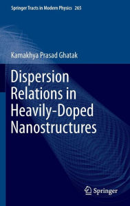 Title: Dispersion Relations in Heavily-Doped Nanostructures, Author: Kamakhya Prasad Ghatak