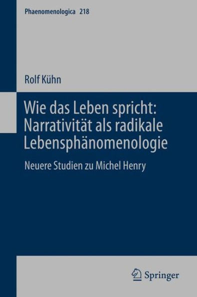 Wie das Leben spricht: Narrativität als radikale Lebensphänomenologie: Neuere Studien zu Michel Henry