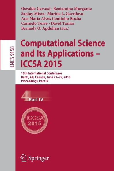 Computational Science and Its Applications -- ICCSA 2015: 15th International Conference, Banff, AB, Canada, June 22-25, 2015, Proceedings, Part IV