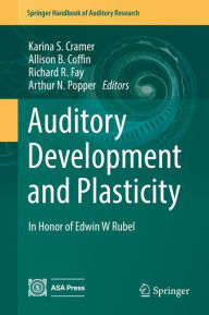 Title: Auditory Development and Plasticity: In Honor of Edwin W Rubel, Author: Karina S. Cramer