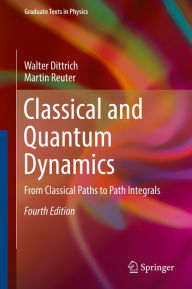 Title: Classical and Quantum Dynamics: From Classical Paths to Path Integrals, Author: Walter Dittrich