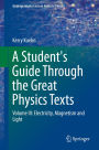 A Student's Guide Through the Great Physics Texts: Volume III: Electricity, Magnetism and Light