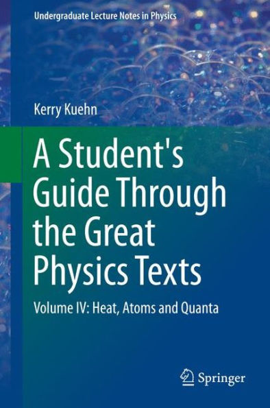 A Student's Guide Through the Great Physics Texts: Volume IV: Heat, Atoms and Quanta