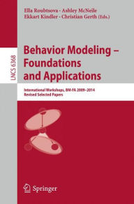 Title: Behavior Modeling -- Foundations and Applications: International Workshops, BM-FA 2009-2014, Revised Selected Papers, Author: Ella Roubtsova