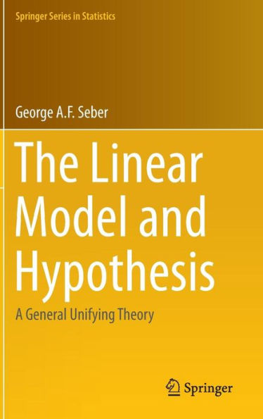 The Linear Model and Hypothesis: A General Unifying Theory