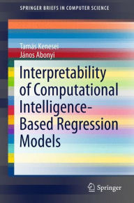 Title: Interpretability of Computational Intelligence-Based Regression Models, Author: Tamïs Kenesei