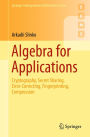 Algebra for Applications: Cryptography, Secret Sharing, Error-Correcting, Fingerprinting, Compression