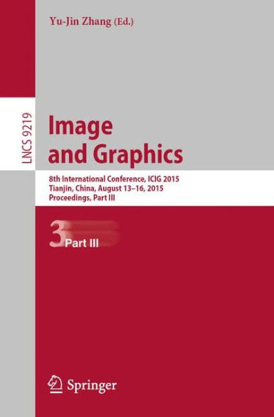 Image and Graphics: 8th International Conference, ICIG 2015, Tianjin, China, August 13-16, 2015, Proceedings, Part III
