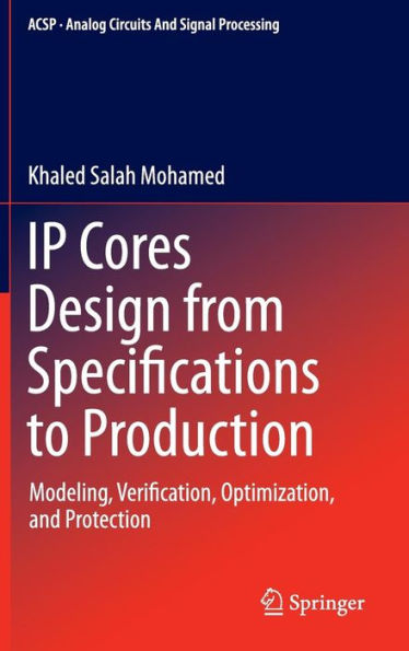 IP Cores Design from Specifications to Production: Modeling, Verification, Optimization, and Protection