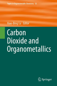 Title: Carbon Dioxide and Organometallics, Author: Xiao-Bing Lu