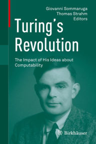 Title: Turing's Revolution: The Impact of His Ideas about Computability, Author: Giovanni Sommaruga
