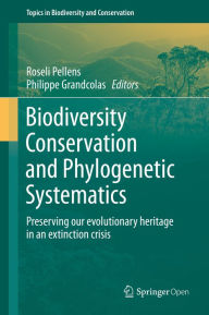 Title: Biodiversity Conservation and Phylogenetic Systematics: Preserving our evolutionary heritage in an extinction crisis, Author: Roseli Pellens