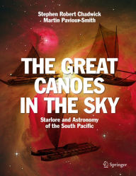 Title: The Great Canoes in the Sky: Starlore and Astronomy of the South Pacific, Author: Stephen Robert Chadwick