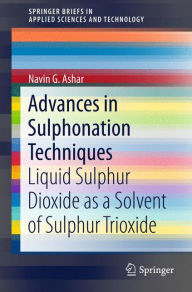Title: Advances in Sulphonation Techniques: Liquid Sulphur Dioxide as a Solvent of Sulphur Trioxide, Author: Navin G. Ashar