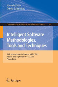 Title: Intelligent Software Methodologies, Tools and Techniques: 14th International Conference, SoMet 2015, Naples, Italy, September 15-17, 2015. Proceedings, Author: Hamido Fujita